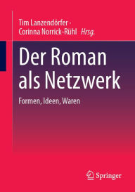 Title: Der Roman als Netzwerk: Formen, Ideen, Waren, Author: Tim Lanzendïrfer