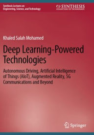 Title: Deep Learning-Powered Technologies: Autonomous Driving, Artificial Intelligence of Things (AIoT), Augmented Reality, 5G Communications and Beyond, Author: Khaled Salah Mohamed