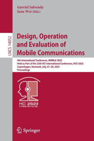 Title: Design, Operation and Evaluation of Mobile Communications: 4th International Conference, MOBILE 2023, Held as Part of the 25th HCI International Conference, HCII 2023, Copenhagen, Denmark, July 23-28, 2023, Proceedings, Author: Gavriel Salvendy