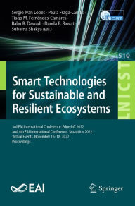 Title: Smart Technologies for Sustainable and Resilient Ecosystems: 3rd EAI International Conference, Edge-IoT 2022, and 4th EAI International Conference, SmartGov 2022, Virtual Events, November 16-18, 2022, Proceedings, Author: Sérgio Ivan Lopes
