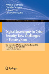 Title: Digital Sovereignty in Cyber Security: New Challenges in Future Vision: First International Workshop, CyberSec4Europe 2022, Venice, Italy, April 17-21, 2022, Revised Selected Papers, Author: Antonio Skarmeta
