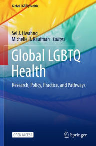 Title: Global LGBTQ Health: Research, Policy, Practice, and Pathways, Author: Sel J. Hwahng