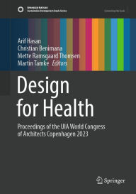 Title: Design for Health: Proceedings of the UIA World Congress of Architects Copenhagen 2023, Author: Arif Hasan