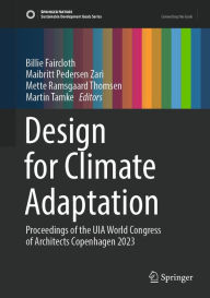 Title: Design for Climate Adaptation: Proceedings of the UIA World Congress of Architects Copenhagen 2023, Author: Billie Faircloth