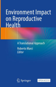 Title: Environment Impact on Reproductive Health: A Translational Approach, Author: Roberto Marci