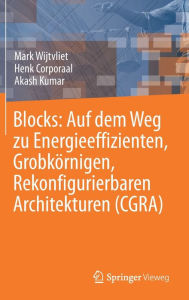 Title: Blocks: Auf dem Weg zu Energieeffizienten, Grobkï¿½rnigen, Rekonfigurierbaren Architekturen (CGRA), Author: Mark Wijtvliet