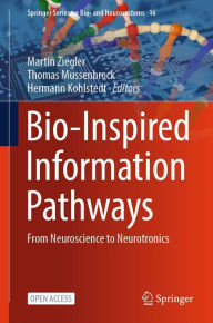 Title: Bio-Inspired Information Pathways: From Neuroscience to Neurotronics, Author: Martin Ziegler