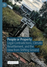 Title: People or Property: Legal Contradictions, Climate Resettlement, and the View from Shifting Ground, Author: Alessandra Jerolleman