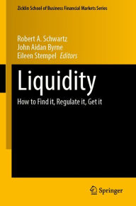 Title: Liquidity: How to Find it, Regulate it, Get it, Author: Robert A. Schwartz
