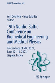 Title: 19th Nordic-Baltic Conference on Biomedical Engineering and Medical Physics: Proceedings of NBC 2023, June 12-14, 2023, Liepaja, Latvia, Author: Yuri Dekhtyar