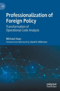 Title: Professionalization of Foreign Policy: Transformation of Operational Code Analysis, Author: Michael Haas