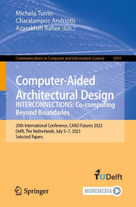 Title: Computer-Aided Architectural Design. INTERCONNECTIONS: Co-computing Beyond Boundaries: 20th International Conference, CAAD Futures 2023, Delft, The Netherlands, July 5-7, 2023, Selected Papers, Author: Michela Turrin