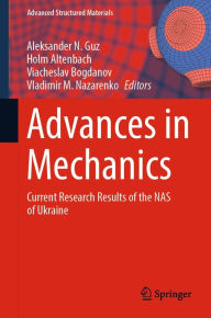Title: Advances in Mechanics: Current Research Results of the NAS of Ukraine, Author: Aleksander N. Guz