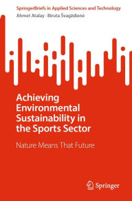 Title: Achieving Environmental Sustainability in the Sports Sector: Nature Means That Future, Author: Ahmet Atalay