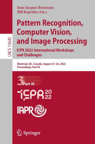 Title: Pattern Recognition, Computer Vision, and Image Processing. ICPR 2022 International Workshops and Challenges: Montreal, QC, Canada, August 21-25, 2022, Proceedings, Part III, Author: Jean-Jacques Rousseau