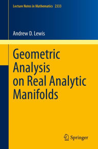 Title: Geometric Analysis on Real Analytic Manifolds, Author: Andrew D. Lewis