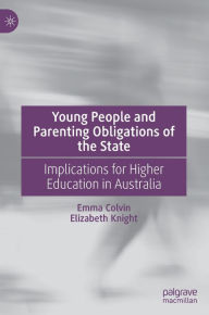 Title: Young People and Parenting Obligations of the State: Implications for Higher Education in Australia, Author: Emma Colvin