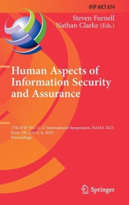 Title: Human Aspects of Information Security and Assurance: 17th IFIP WG 11.12 International Symposium, HAISA 2023, Kent, UK, July 4-6, 2023, Proceedings, Author: Steven Furnell