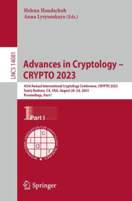 Title: Advances in Cryptology - CRYPTO 2023: 43rd Annual International Cryptology Conference, CRYPTO 2023, Santa Barbara, CA, USA, August 20-24, 2023, Proceedings, Part I, Author: Helena Handschuh