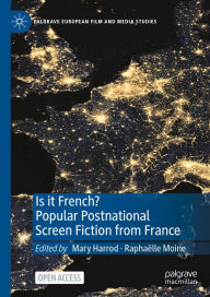 Title: Is it French? Popular Postnational Screen Fiction from France, Author: Mary Harrod