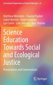 Title: Science Education Towards Social and Ecological Justice: Provocations and Conversations, Author: Matthew Weinstein