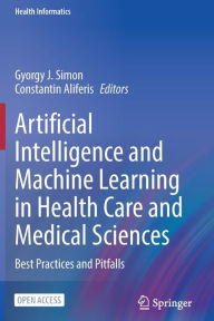Title: Artificial Intelligence and Machine Learning in Health Care and Medical Sciences: Best Practices and Pitfalls, Author: Gyorgy J. Simon
