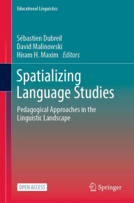 Title: Spatializing Language Studies: Pedagogical Approaches in the Linguistic Landscape, Author: Sébastien Dubreil