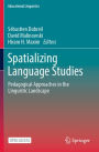 Spatializing Language Studies: Pedagogical Approaches in the Linguistic Landscape