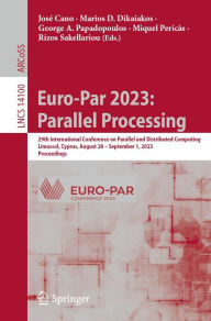 Title: Euro-Par 2023: Parallel Processing: 29th International Conference on Parallel and Distributed Computing, Limassol, Cyprus, August 28 - September 1, 2023, Proceedings, Author: José Cano