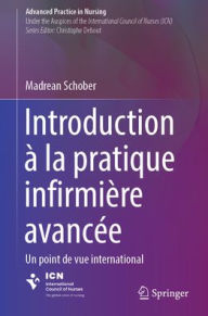 Title: Introduction à la pratique avancée infirmière: Une perspective internationale, Author: Madrean Schober