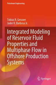 Title: Integrated Modeling of Reservoir Fluid Properties and Multiphase Flow in Offshore Production Systems, Author: Tobias R. Gessner