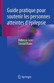 Title: Guide pratique pour soutenir les personnes atteintes d'épilepsie, Author: Rebecca Case