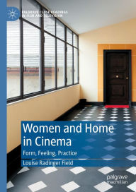 Title: Women and Home in Cinema: Form, Feeling, Practice, Author: Louise Radinger Field