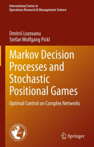 Title: Markov Decision Processes and Stochastic Positional Games: Optimal Control on Complex Networks, Author: Dmitrii Lozovanu