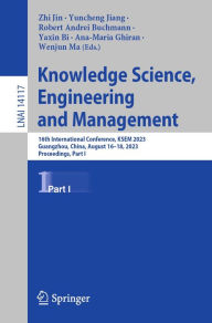 Title: Knowledge Science, Engineering and Management: 16th International Conference, KSEM 2023, Guangzhou, China, August 16-18, 2023, Proceedings, Part I, Author: Zhi Jin