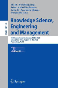 Title: Knowledge Science, Engineering and Management: 16th International Conference, KSEM 2023, Guangzhou, China, August 16-18, 2023, Proceedings, Part II, Author: Zhi Jin