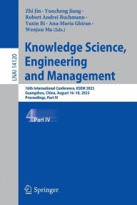 Title: Knowledge Science, Engineering and Management: 16th International Conference, KSEM 2023, Guangzhou, China, August 16-18, 2023, Proceedings, Part IV, Author: Zhi Jin
