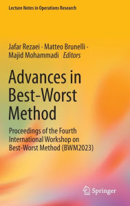Title: Advances in Best-Worst Method: Proceedings of the Fourth International Workshop on Best-Worst Method (BWM2023), Author: Jafar Rezaei