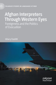 Title: Afghan Interpreters Through Western Eyes: Foreignness and the Politics of Evacuation, Author: Hilary Footitt