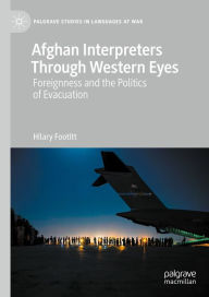 Title: Afghan Interpreters Through Western Eyes: Foreignness and the Politics of Evacuation, Author: Hilary Footitt