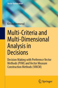 Title: Multi-Criteria and Multi-Dimensional Analysis in Decisions: Decision Making with Preference Vector Methods (PVM) and Vector Measure Construction Methods (VMCM), Author: Kesra Nermend