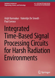 Title: Integrated Time-Based Signal Processing Circuits for Harsh Radiation Environments, Author: Arijit Karmakar