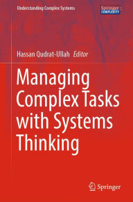 Title: Managing Complex Tasks with Systems Thinking, Author: Hassan Qudrat-Ullah