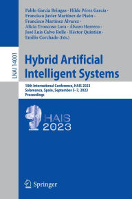 Title: Hybrid Artificial Intelligent Systems: 18th International Conference, HAIS 2023, Salamanca, Spain, September 5-7, 2023, Proceedings, Author: Pablo García Bringas