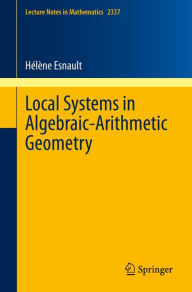 Title: Local Systems in Algebraic-Arithmetic Geometry, Author: Hélène Esnault
