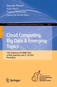 Title: Cloud Computing, Big Data & Emerging Topics: 11th Conference, JCC-BD&ET 2023, La Plata, Argentina, June 27-29, 2023, Proceedings, Author: Marcelo Naiouf