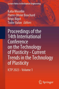 Title: Proceedings of the 14th International Conference on the Technology of Plasticity - Current Trends in the Technology of Plasticity: ICTP 2023 - Volume 1, Author: Katia Mocellin