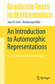 Title: An Introduction to Automorphic Representations: With a view toward trace formulae, Author: Jayce R. Getz