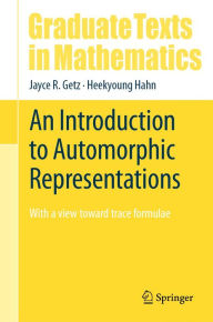Title: An Introduction to Automorphic Representations: With a view toward trace formulae, Author: Jayce R. Getz