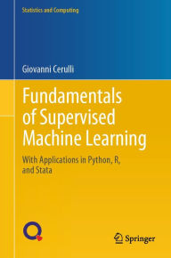 Title: Fundamentals of Supervised Machine Learning: With Applications in Python, R, and Stata, Author: Giovanni Cerulli